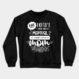 Life doesn't come with a manual it comes with a mom Crewneck Sweatshirt